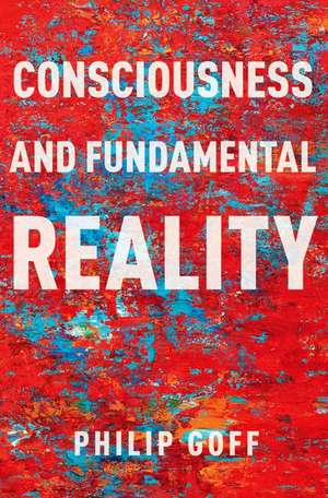 Consciousness and Fundamental Reality de Philip Goff