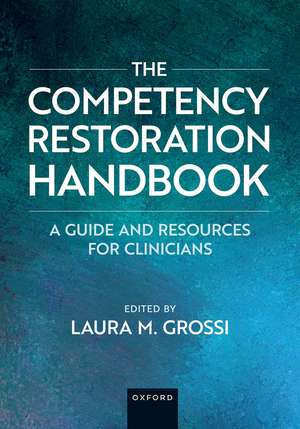 The Competency Restoration Handbook: A Guide and Resources for Clinicians de Laura M. Grossi