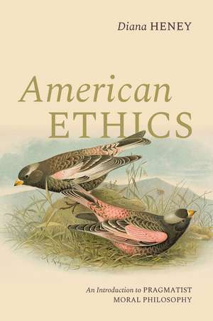 American Ethics: An Introduction to Pragmatist Moral Philosophy de Diana Heney