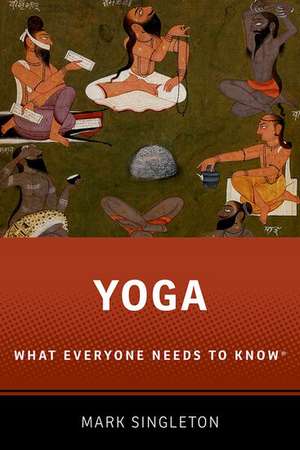 Yoga: What Everyone Needs to Know® de Mark Singleton