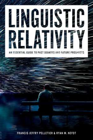 Linguistic Relativity: An essential guide to past debates and future prospects de Francis Jeffry Pelletier