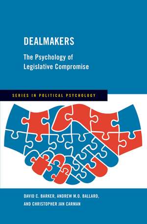 Dealmakers: The Psychology of Legislative Compromise de David C. Barker