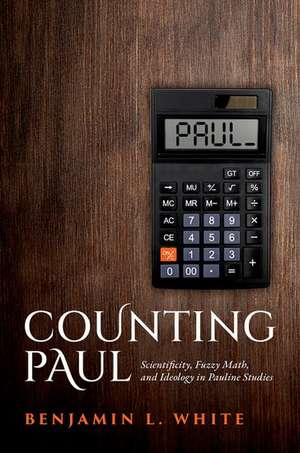 Counting Paul: Scientificity, Fuzzy Math, and Ideology in Pauline Studies de Benjamin L. White