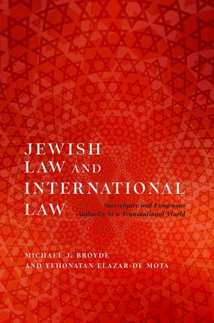 Jewish Law and International Law: Sovereignty and Exogenous Authority in a Transnational World de Michael J. Broyde