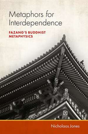 Metaphors for Interdependence: Fazang's Buddhist Metaphysics de Nicholaos Jones