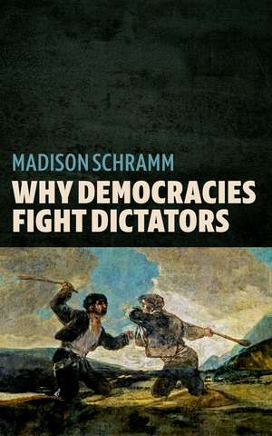 Why Democracies Fight Dictators de Madison Schramm