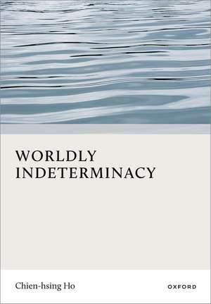 Worldly Indeterminacy de Chien-hsing Ho