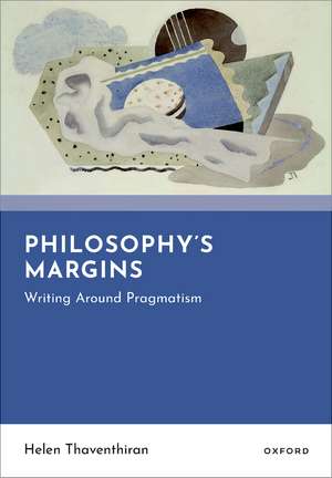Philosophy's Margins: Writing Around Pragmatism de Helen Thaventhiran