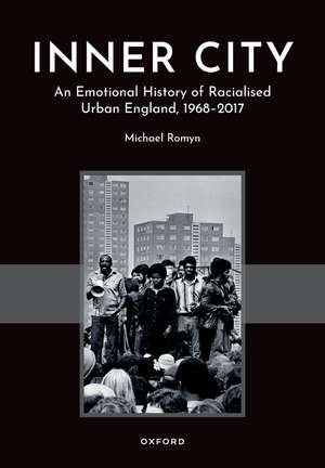 Inner City: An Emotional History of Racialized Urban England, 1968–2017 de Michael Romyn