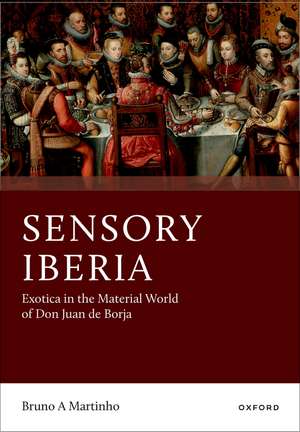 Sensory Iberia: Exotica in the Material World of Don Juan de Borja de Bruno A Martinho