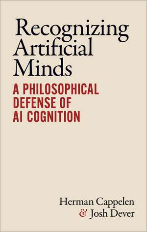 Recognizing Artificial Minds: A Philosophical Defense of AI Cognition de Herman Cappelen