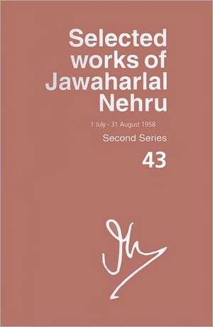 Selected Works of Jawaharlal Nehru (1 July-31 August 1958) Second Series, Vol. 43: Explorations in Connected History de Mridula Mukherjee