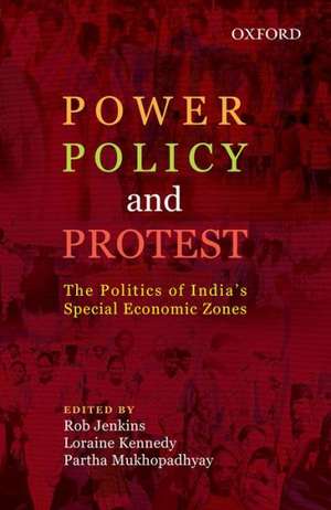 Power, Policy, and Protest: The Politics of India's Special Economic Zones de Rob Jenkins