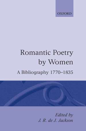 Romantic Poetry by Women: A Bibliography, 1770-1835 de J. R. de J. Jackson