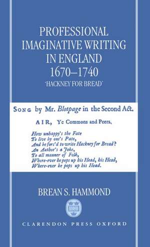 Professional Imaginative Writing in England, 1670-1740: `Hackney for Bread' de Brean S. Hammond