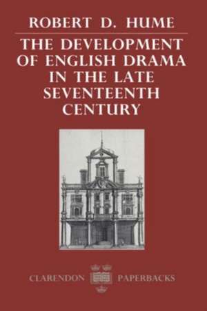 The Development of English Drama in the Late Seventeenth Century de Robert D. Hume