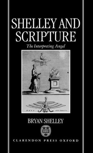 Shelley and Scripture: The Interpreting Angel de Bryan Shelley