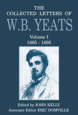 The Collected Letters of W. B. Yeats: Volume I: 1865-1895 de W. B. Yeats