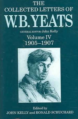 The Collected Letters of W. B. Yeats: Volume IV, 1905-1907 de John Kelly