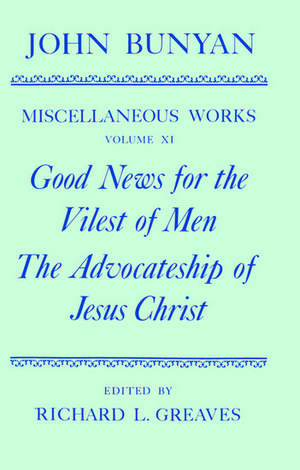 The Miscellaneous Works of John Bunyan: Volume XI: Good News for the Vilest of Men; The Advocateship of Jesus Christ de John Bunyan