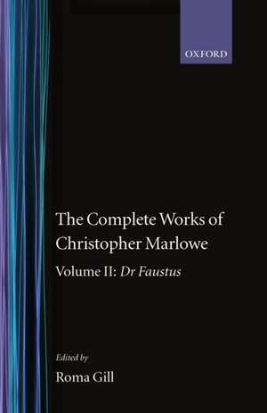 The Complete Works of Christopher Marlowe: Volume II: Dr Faustus de Christopher Marlowe