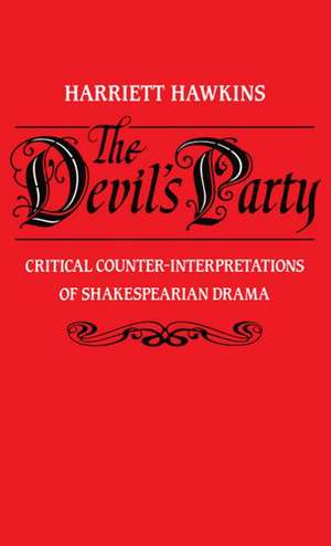 The Devil's Party: Critical Counter-Interpretations of Shakespearian Drama de Harriett Hawkins