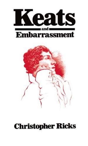 Keats and Embarrassment de Christopher Ricks