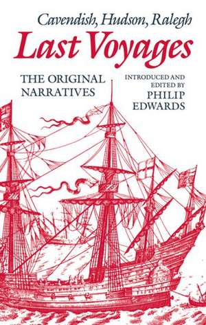 Last Voyages: Cavendish, Hudson, Ralegh. The Original Narratives de Philip Edwards