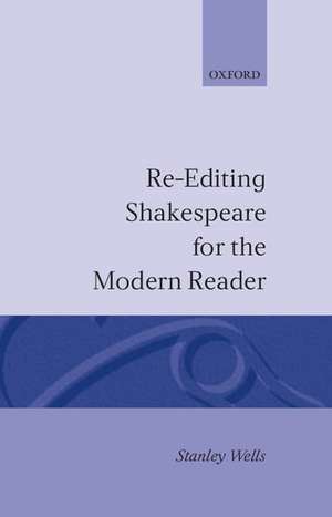 Re-editing Shakespeare for the Modern Reader de Stanley Wells