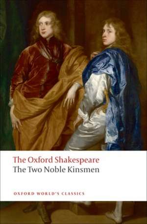 The Oxford Shakespeare: The Two Noble Kinsmen de William Shakespeare