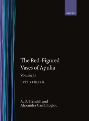 The Red-Figured Vases of Apulia.: Volume 2: Late Apulia de A. D. Trendall