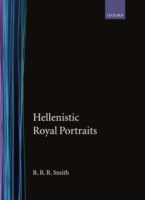 Hellenistic Royal Portraits de R. R. R. Smith