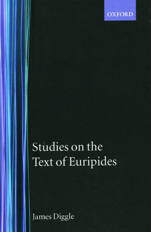 Studies on the Text of Euripides: Supplices; Electra; Heracles; Troades; Iphigenia in Tauris; Ion de James Diggle