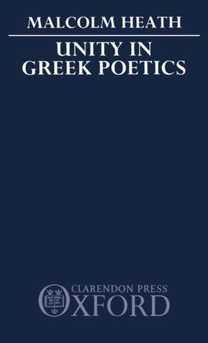 Unity in Greek Poetics de M. Heath