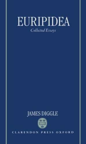 Euripidea: Collected Essays de James Diggle