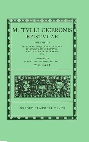 Cicero Epistulae. Vol. III: (ad Q. F., ad M. Brut., Fragm.) de W. S. Watt