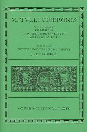 M. Tulli Ciceronis De Re Publica, De Legibus, Cato Maior de Senectute, Laelius de Amicitia de J. G. F. Powell