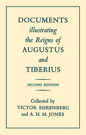 Documents Illustrating the Reigns of Augustus and Tiberius de V Ehrenberg