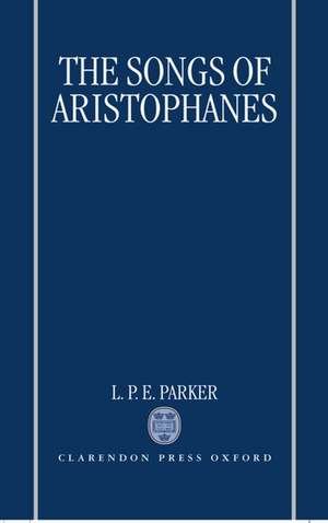 The Songs of Aristophanes de L. P. E. Parker