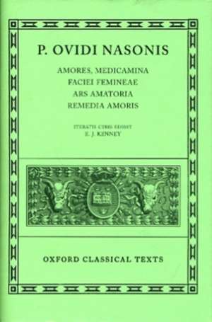 Ovid Amores, Medicamina Faciei Femineae, Ars Amatoria, Remedia Amoris de E. J. Kenney