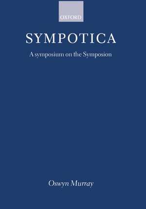 Sympotica: A Symposium on the Symposion de Oswyn Murray