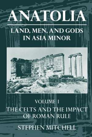 Anatolia: Volume I: The Celts and the Impact of Roman Rule de Stephen Mitchell