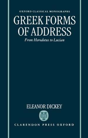 Greek Forms of Address: From Herodotus to Lucian de Eleanor Dickey