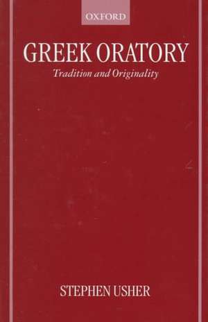 Greek Oratory: Tradition and Originality de Stephen Usher