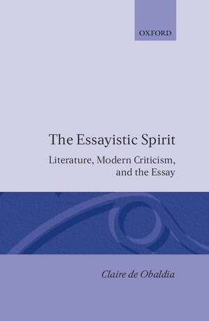 The Essayistic Spirit: Literature, Modern Criticism, and the Essay de Claire de Obaldia