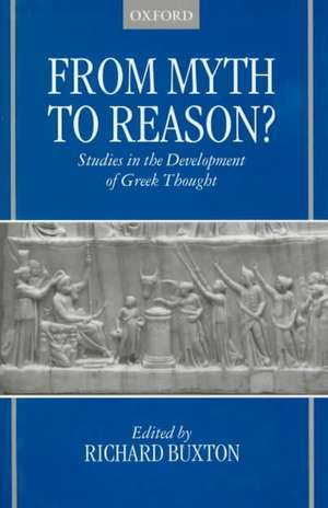 From Myth to Reason?: Studies in the Development of Greek Thought de Richard Buxton