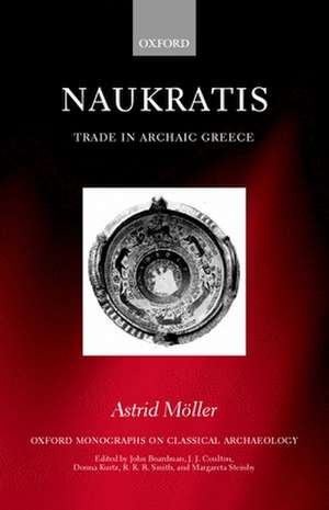 Naukratis: Trade in Archaic Greece de Astrid Moller