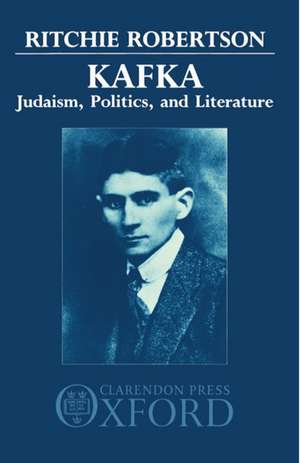 Kafka: Judaism, Politics, and Literature de Ritchie Robertson