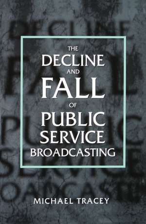 The Decline and Fall of Public Service Broadcasting de Michael Tracey