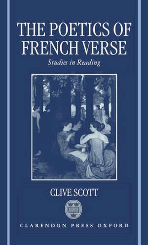 The Poetics of French Verse: Studies in Reading de Clive Scott